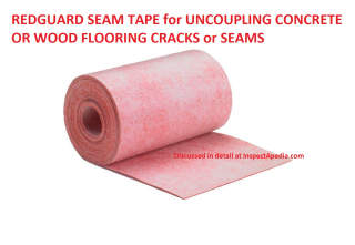 Redguard Seam Tape from Custom Building Products, uncouples concrete or wood subfloor cracks from finished ceramic, tile, slate or stone finish floroing - described in detail at InspectApedia.com